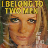 I Belong to Two Men [and] The Naked Kiss. 
