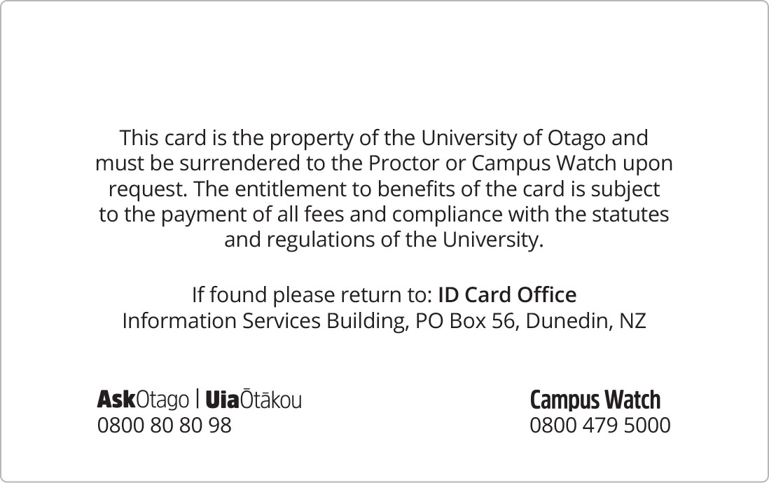 Student ID Card back face, with statement: 'This card is the property of the University of Otago and must be surrendered to the Proctor or Campus Watch upon request. The entitlement to benefits of the card is subject to the payment of all fees and compliance with the statutes and regulations of the University.