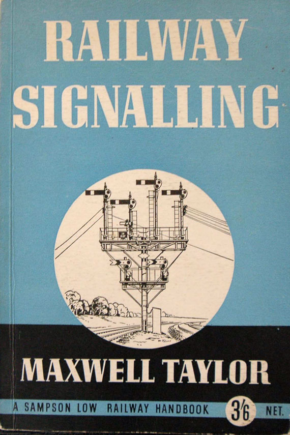 Maxwell Taylor, Railway Signalling. London: Sampson Low, 1949. 