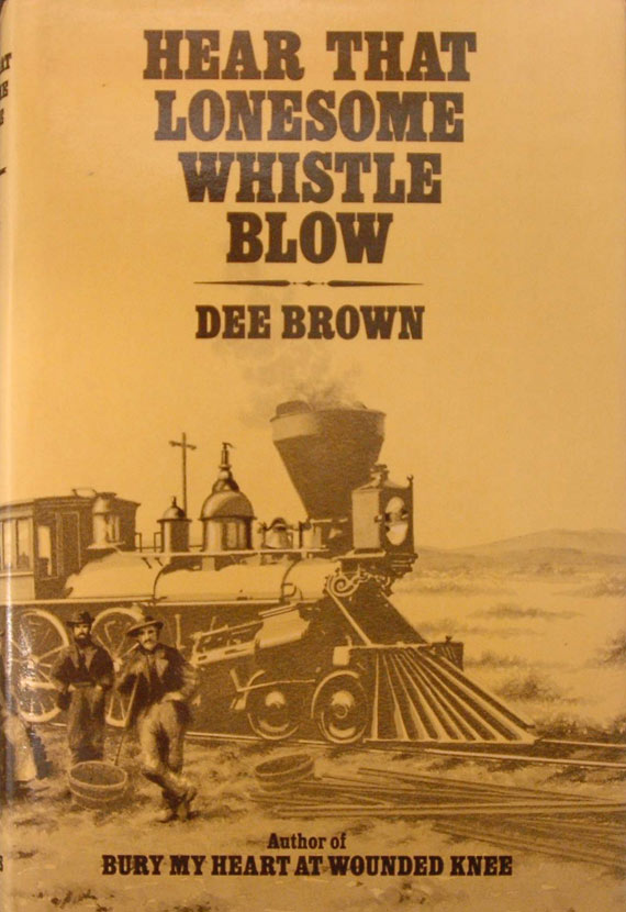 Dee Brown, Hear that Lonesome Whistle Blow. London: Chatto & Windus, 1978; 