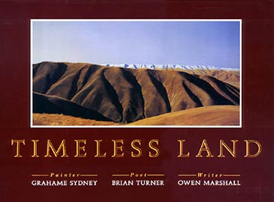 Timeless Land. Painter - Grahame Sydney; Poet - Brian Turner; Writer - Owen Marshall.
