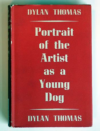 Dylan Thomas, Portrait of an Artist as a Young Dog.