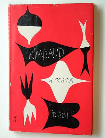 Arthur Rimbaud, A Season in Hell.