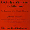 O’Grady’s Views on Prohibition: An Exposure of a Quack Reform. 