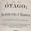 Otago; Its Goldfields & Resources.
