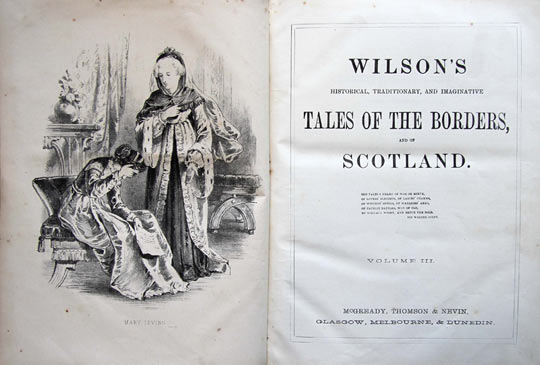 John Mackay Wilson, Wilson’s Historical, Traditionary, and Imaginative Tales of the Borders, and of Scotland. 