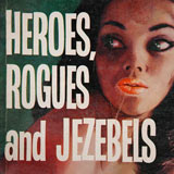 Heroes, Rogues and Jezebels. 