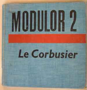Le Corbusier [C.E. Jeanneret] Modulor 2: Let the User Speak Next (London: Faber and Faber, 1958). CL NA 2760 LF19.
