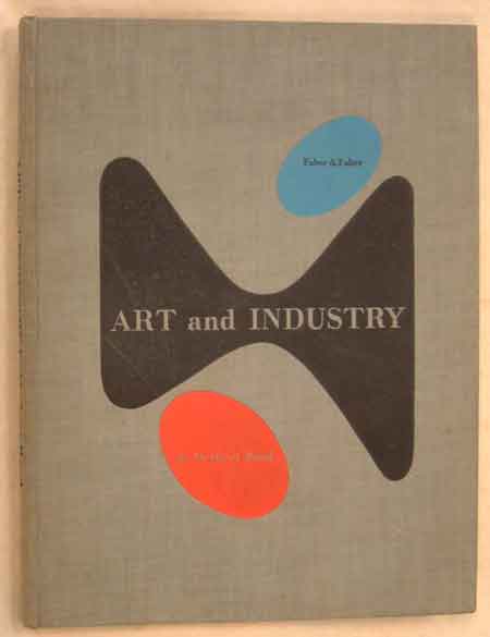 Herbert Read, Art and Industry: The Principles of Industrial Design. London: Faber and Faber, 1934. Private Collection 