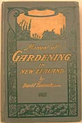 David Tannock, Manual of gardening in New Zealand. Auckland: Whitcombe & Tombs, [1916].Private Collection.