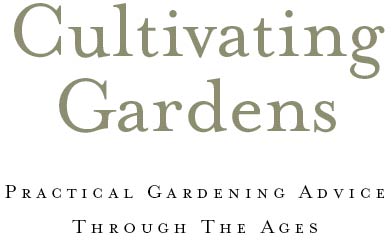 Cultivating gardens practical gardening advice through the ages