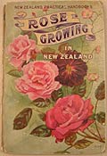 James Young, Rose growing in New Zealand. Auckland: Whitcombe & Tombs, [1919?].